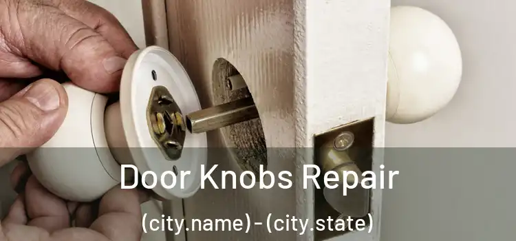  Door Knobs Repair (city.name) - (city.state)