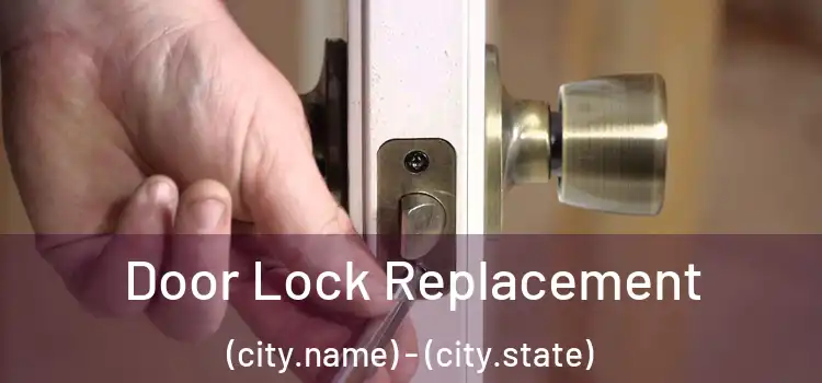 Door Lock Replacement (city.name) - (city.state)